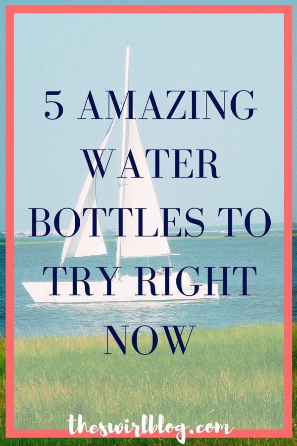5 Amazing Water Bottles to Try Right Now