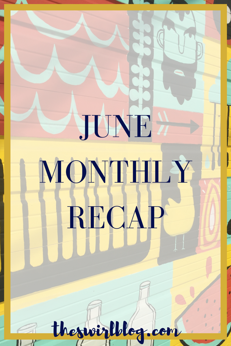 June Monthly Recap: Life Updates and #SwirlSocial Picks!