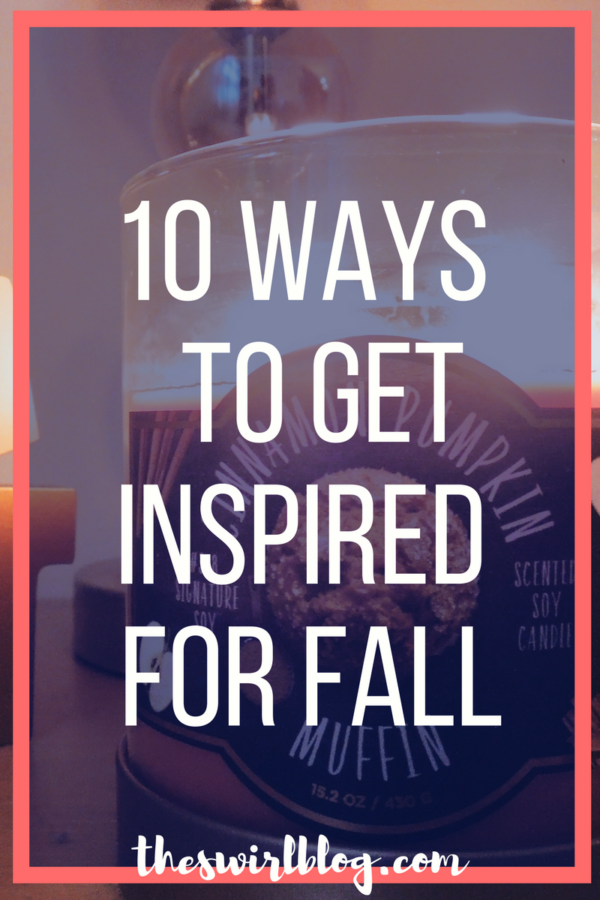 10 Ways to Get Inspired for Fall!