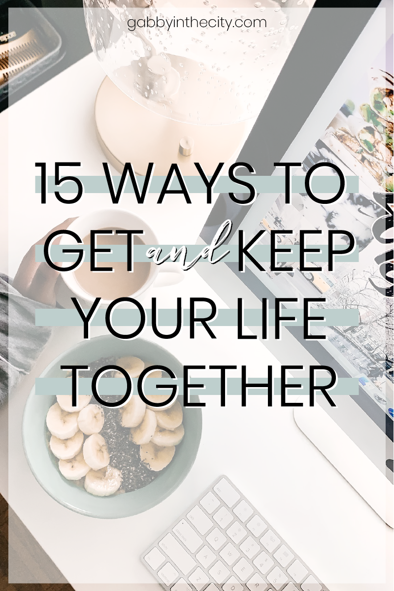 15 Ways to Get and Keep Your Life Together