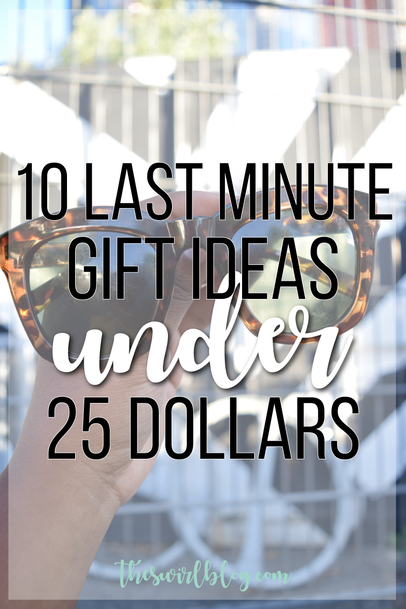 10 Last Minute Gift Ideas Under $25!