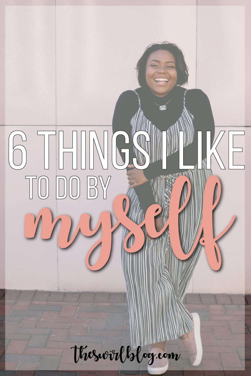 6 Things I Like To Do By Myself